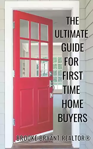 The Ultimate Guide for First Time Home Buyers: A Step-by-Step Guide to Home Ownership
